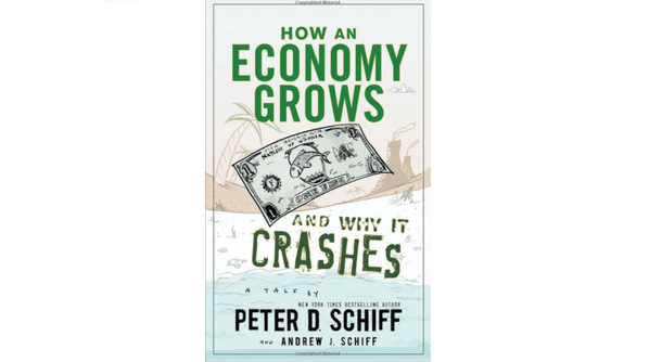 Peter D Schiff and Andrew J Schiff’s primer on economics, <i>How An Economy Grows and Why It Crashes</i> (2010)